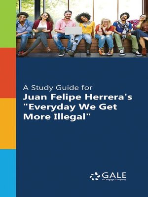cover image of A Study Guide for Juan Felipe Herrera's "Everyday We Get More Illegal"